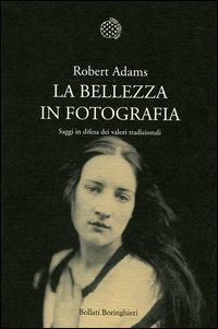 La bellezza in fotografia - Saggi in difesa dei valori tradizionali
