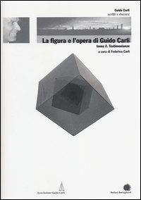La figura e l'opera di Guido Carli. Vol. 6/2: Testimonianze. - Testimonianze