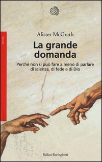 La grande domanda. Perch&eacute; non si pu&ograve; fare a meno di parlare di scienza, di fede e di Dio