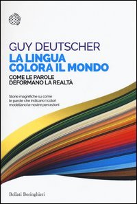 La lingua colora il mondo. Come le parole deformano la realt&agrave;