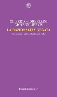 La razionalit&agrave; negata. Psichiatria e antipsichiatria in Italia
