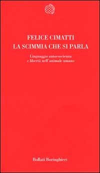 La scimmia che si parla - Linguaggio, autocoscienza e libert&agrave; nell'animale umano