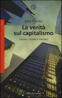 La verit&agrave; sul capitalismo. Denaro, morale e mercato