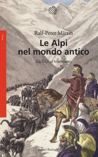 Le Alpi nel mondo antico. Da &Ouml;tzi al Medioevo