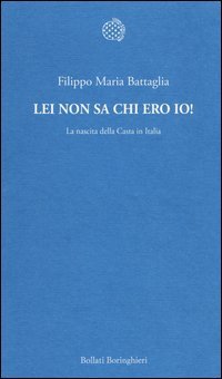 Lei non sa chi ero io! La nascita della Casta in Italia