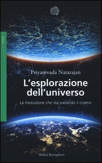 L'esplorazione dell'universo. La rivoluzione che sta svelando il cosmo