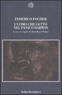 L'uomo che gett&ograve; nel panico Darwin - La vita e le scoperte di Alfred Russel Wallace