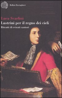 Lustrini per il regno dei cieli - Ritratti di evirati cantori