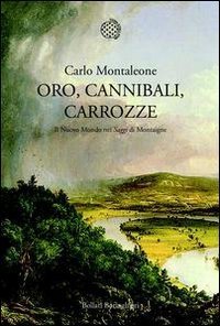 Oro, cannibali, carrozze. Il Nuovo Mondo nei &laquo;Saggi&raquo; di Montagne