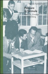 Pensare in formule - Newton, Einstein e Heisenberg