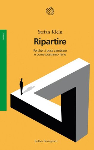 Ripartire. Perch&eacute; ci pesa cambiare e come possiamo farlo