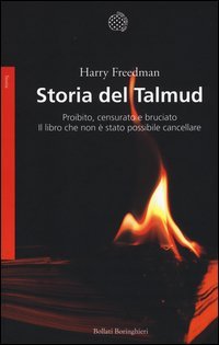Storia del Talmud. Proibito, censurato e bruciato. Il libro che non &egrave; stato possibile cancellare