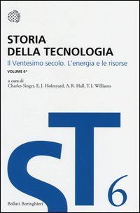 Storia della tecnologia. Vol. 6/1: Il ventesimo secolo. L'energia e le risorse. - Il ventesimo secolo. L'energia e le risorse