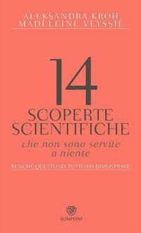 14 scoperte scientifiche che non sono servite niente. Bench&eacute; questo sia tutto da dimostrare