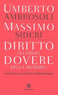 Diritto all'oblio, dovere della memoria. L'etica nella societ&agrave; interconnessa