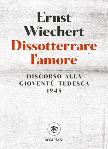 Dissotterrare l'amore. Discorso alla giovent&ugrave; tedesca
