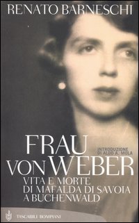 Frau von Weber - Vita e morte di Mafalda di Savoia a Buchenwald
