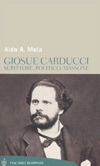 Giosu&egrave; Carducci. Scrittore, politico, massone