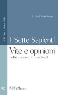 I sette sapienti. Vite e opinioni. Nell'edizione di Bruno Snell. Testo greco e latino a fronte
