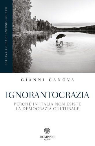 Ignorantocrazia. Perch&eacute; in Italia non esiste la democrazia culturale