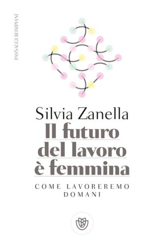 Il futuro del lavoro &egrave; femmina. Come lavoreremo domani