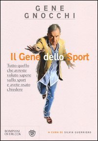 Il gene dello sport - Tutto quello che avreste voluto sapere sullo sport e avete osato chiedere