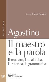 Il maestro e la parola - Il maestro, la dialettica, la retorica, la grammatica. Testo latino a fronte