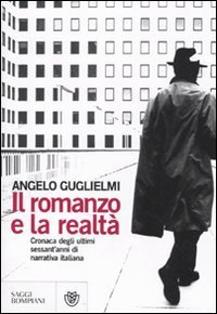 Il romanzo e la realt&agrave;. Cronaca degli ultimi sessant'anni di narrativa italiana
