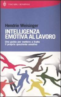 Intelligenza emotiva al lavoro - Una guida per mettere a frutto il proprio quoziente emotivo