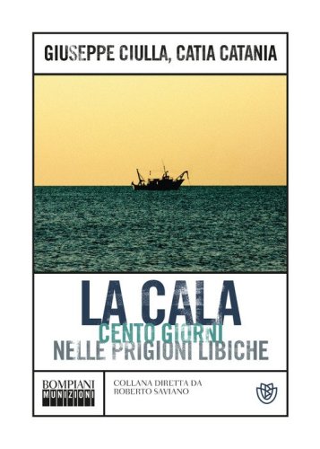 La Cala. Cento giorni nelle prigioni libiche