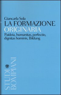 La formazione originaria. Paideia, humanitas, perfectio, dignitas hominis, Bildung