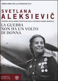 La guerra non ha un volto di donna. L'epopea delle donne sovietiche nella seconda guerra mondiale