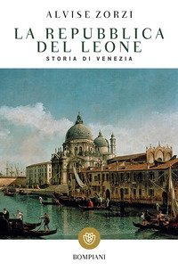 La Repubblica del Leone. Storia di Venezia