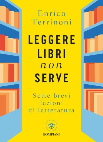 Leggere libri non serve. Sette brevi lezioni di letteratura