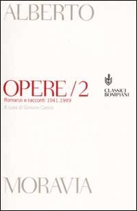 Opere. Vol. 2: Romanzi e racconti 1941-1949. - Romanzi e racconti 1941-1949