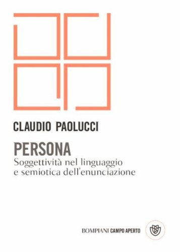 Persona. Soggettivit&agrave; nel linguaggio e semiotica dell'enunciazione