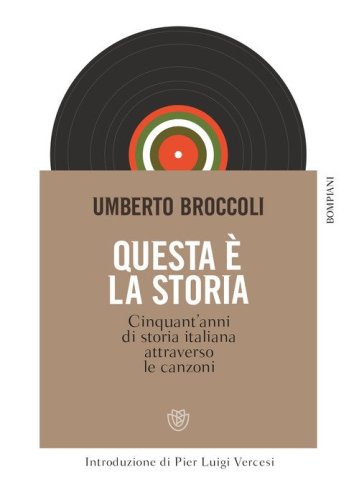 Questa &egrave; la storia. Cinquant'anni di storia italiana attraverso le canzoni
