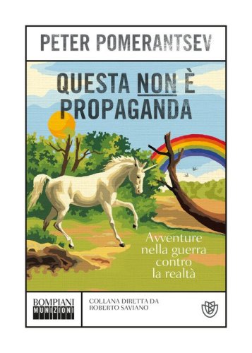 Questa non &egrave; propaganda. Avventure nella guerra contro la realt&agrave;