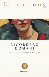 Ricorder&ograve; domani. Una storia di madri e di figlie