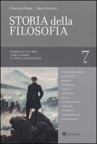 Storia della filosofia dalle origini a oggi. Vol. 7: Romanticismo, Idealismo e suoi avversari. - Romanticismo, Idealismo e suoi avversari