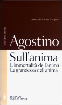 Sull'anima: L'immortalit&agrave; dell'anima&shy;La grandezza dell'anima - Testo latino a fronte