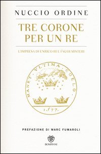 Tre corone per un re. L'impresa di Enrico III e i suoi misteri