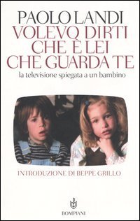 Volevo dirti che &egrave; lei che guarda te - La televisione spiegata a un bambino