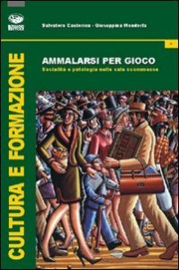 Ammalarsi per gioco. Socialit&agrave; e patologia nelle sale scommesse