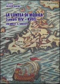 La contea di Modica (secoli XIV-XVII). Vol. 2: Il Seicento. - Il Seicento