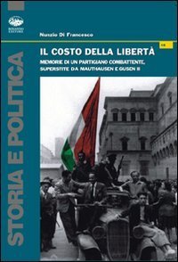 Il costo della libert&agrave;. Memorie di un partigiano combattente superstite da Mauthausen e Gusen II