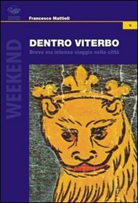 Dentro Viterbo. Breve ma intenso viaggio nella citt&agrave;