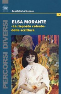 Elsa Morante. &laquo;La risposta celeste&raquo; della scrittura