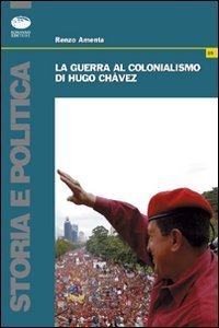 La guerra al colonialismo di Hugo Ch&agrave;vez
