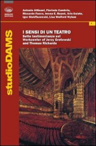 I sensi di un teatro. Sette testimonianze sul Workcenter of Jerzy Grotowski and Thomas Richards